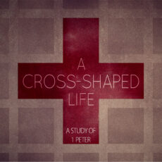 A Cross-Shaped Life: 1 Peter